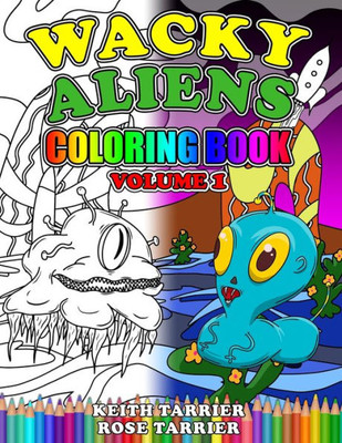 Wacky Aliens Coloring Book Volume 1