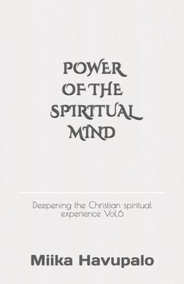 Power Of The Spiritual Mind : Deepening The Christian Spiritual Experience