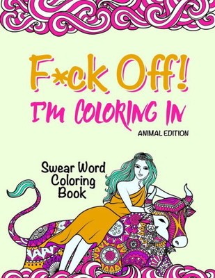 Swear Word Coloring Book : "F*Ck Off! I'M Coloring" Adult Self-Help