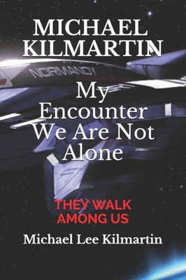 Michael Kilmartin My Encounter We Are Not Alone : My Story