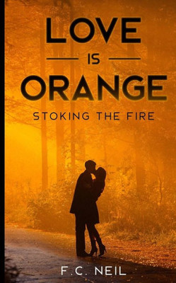 Love Is Orange : Stoking The Fire