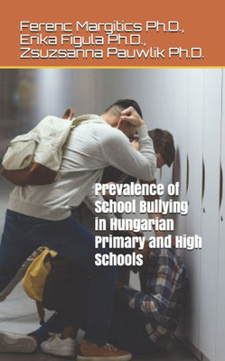 Prevalence Of School Bullying In Hungarian Primary And High Schools