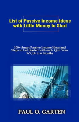 List Of Passive Income Ideas With Little Money To Start : 100+ Smart Passive Income Ideas And How To Get Started With Each. Quit Your 9-5 Job In 6 Months