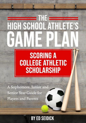 The High School Athlete'S Game Plan : Scoring A College Athletic Scholarship