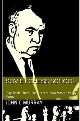 Soviet Chess School : Play Basic Chess Like International Master Vasily Panov