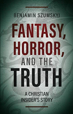 Fantasy, Horror, and the Truth: A Christian Insider’s Story