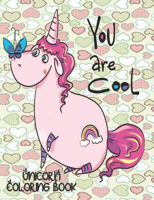 You Are Cool - Unicorn Coloring Book : Gorgeous Gift For Unicorn Loving Girls
