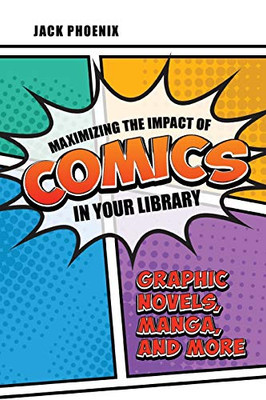 Maximizing the Impact of Comics in Your Library: Graphic Novels, Manga, and More