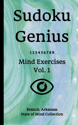 Sudoku Genius Mind Exercises Volume 1 : Branch, Arkansas State Of Mind Collection