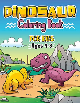 DINOSAUR COLORING BOOK for Kids ages 4-8: Great Gift For Boys & Girls