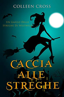 Caccia Alle Streghe: I gialli delle streghe di Westwick #1 (Italian Edition)