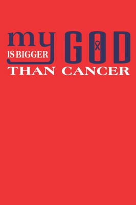 My God Is Bigger Than Cancer. : Gift For Colon Cancer Patient( 120 Pages Dot Grid 6X9)