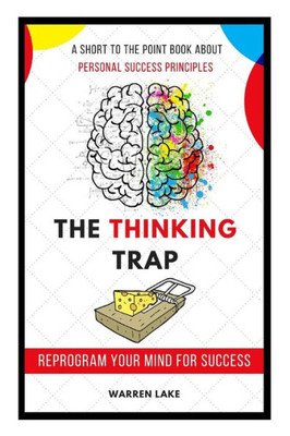 The Thinking Trap : Reprogram Your Mind For Success