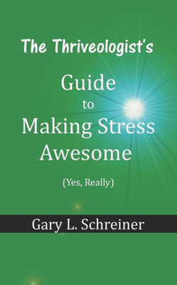 The Thriveologist'S Guide To Making Stress Awesome