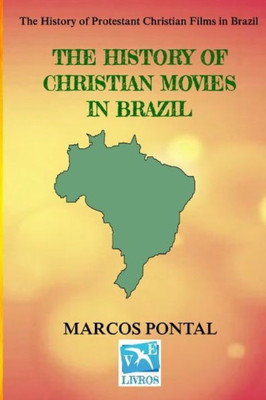 The History Of Christian Movies In Brazil : The History Of Protestant Christian Films In Brazil
