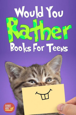 Would You Rather For Teens : The Book Of Silly Scenarios, Challenging And Hilarious Questions Designed Especially For Teens That Your Friends And Family Will Love (Game Book Gift Idea)