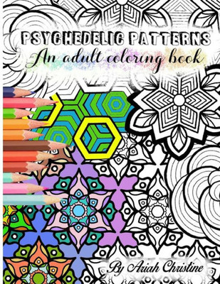 Psychedelic Patterns: An Adult Coloring Book