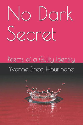 No Dark Secret : Poems Of A Guilty Identity