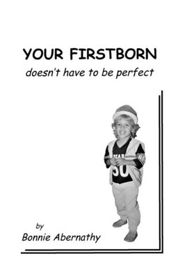 Your Firstborn Doesn'T Have To Be Perfect
