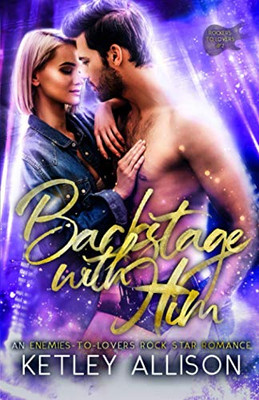 Backstage with Him: A Second Chance Rockstar Romance (Rockers to Lovers)