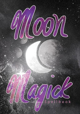 Moon Magick Spellbook : Book Of Spells Grimoire