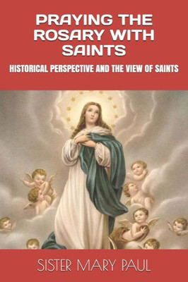 Praying The Rosary With Saints : Historical Perspective And The View Of Saints
