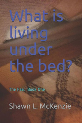 What Is Living Under The Bed? : The Fae: Book One