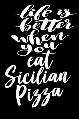 Life Is Better When You Eat Sicilian Pizza : 6X9 College Ruled Line Paper 150 Pages