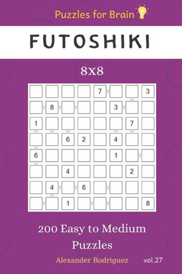 Puzzles For Brain - Futoshiki 200 Easy To Medium Puzzles 8X8
