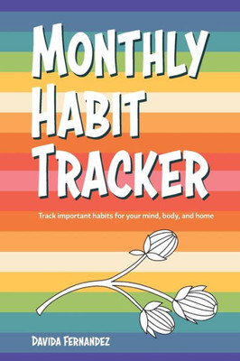 Monthly Habit Tracker : Track Important Habits For Your Mind, Body, And Home