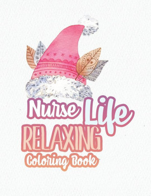 Nurse Life Relaxing Coloring Book : Special Christmas Designs For Coloring And Stress Releasing, Funny Snarky Adult Nurse Life Coloring Book, A Gift & Relaxation & Stress Relief, Thank You, Retirement, (Gift Card Alternative Idea)