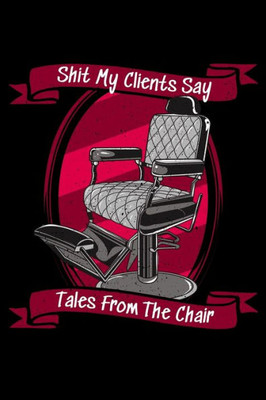 Shit My Clients Say : : Tales From The Chair
