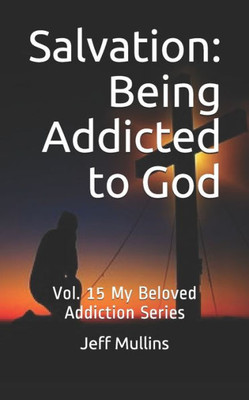 Salvation : Being Addicted To God