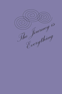 The Journey Is Everything