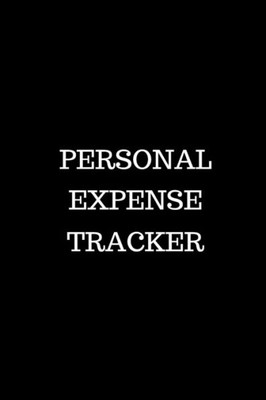 Personal Expense Tracker : Track Your Spending For Business Reimbursement, Deductions Or To Identify Spending Habits