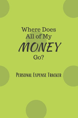 Where Does All Of My Money Go? : Personal Expense Tracker
