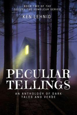 Peculiar Tellings : An Anthology Of Dark Tales And Verse