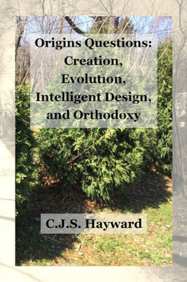 Origins Questions : Creation, Evolution, And Intelligent Design