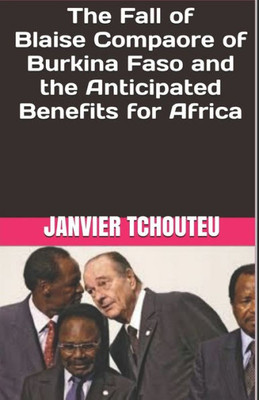 The Fall Of Blaise Compaore Of Burkina Faso And The Anticipated Benefits For Africa