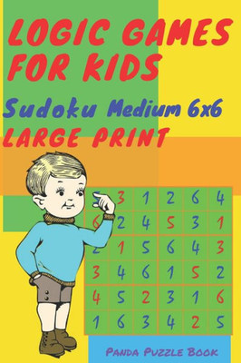 Logic Games For Kids - Sudoku Medium 6X6 : Sudoku Kids Puzzle Book - Mind Games For Kids