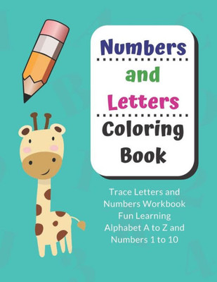 Numbers And Letters Coloring Book : Trace Letters And Numbers Workbook Fun Learning Alphabet A To Z And Numbers 1 To 10