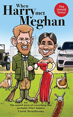 When Harry Met Meghan: The untold story of everything that probably didn't happen (Harry and Meghan)