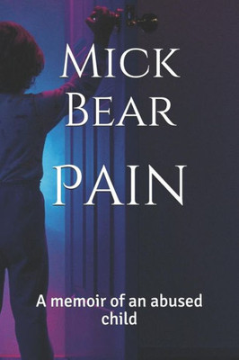 Pain : A Memoir Of An Abused Child