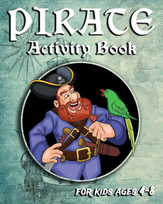 Pirate Activity Book For Kids Ages 4-8 : Fun Pirate Activity Book With Mazes, Coloring Pages, Sudoku, Dot To Dots And More