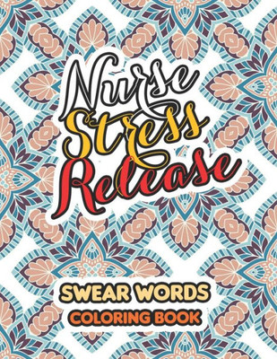 Nurse Stress Release : Swear Words Coloring Book For Adults With Nursing Related Cussing, Book For Nurse Relaxation - Art Therapy - Nurse Gift - Nursing Therapy
