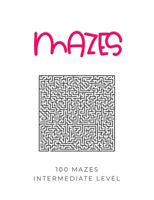 Mazes - 100 Mazes Intermediate Level : Maze Book For Adults