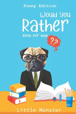 Would You Rather Book For Kids : Would You Rather Game Book: Funny Edition - A Fun Family Activity Book For Boys And Girls Ages 6, 7, 8, 9, 10, 11, And 12 Years Old - Best Game For Family Time