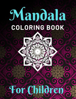 Mandala Coloring Books For Children : Various Mandalas Designs Filled For Stress Relief, Meditation, Happiness And Relaxation - Lovely Coloring Book Designed Interior (8.5" X 11") (Mandalas Coloring Page Gift For Kids, Teens, Girls & Boys)