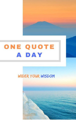 One Quote A Day : Wilder Your Wisdom With A Quote Every Day!