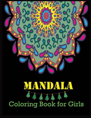 Mandala Coloring Book For Girls : A Kids Coloring Book With Fun, Easy, And Relaxing Mandalas For Boys, Girls, And Beginners